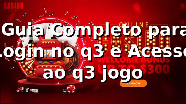 ⭐ Guia Completo para Login no q3 e Acesso ao q3 jogo